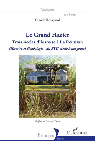 Le Grand Hazier. Trois siècles d'histoire à La Réunion (Histoire et généalogie du XVIIe siècle à nos