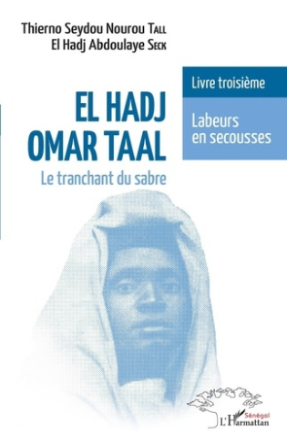 El Hadj Omar Taal. Le tranchant du sabre. Livre troisième Labeurs en secousses