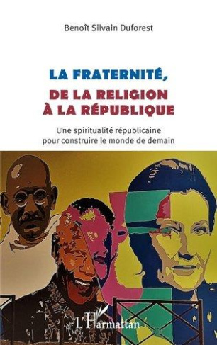 La fraternité, de la religion à la république. Une spiritualité républicaine pour construire le mond