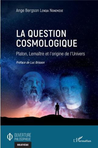 La question cosmologique. Platon, Lemaître et l'origine de l'Univers