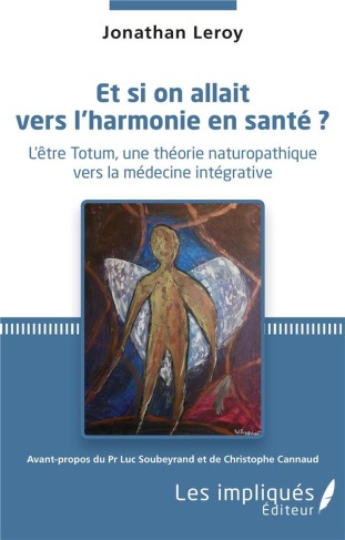 Et si on allait vers l'harmonie en santé ? L'être Totum, une théorie naturopathique vers la médecine