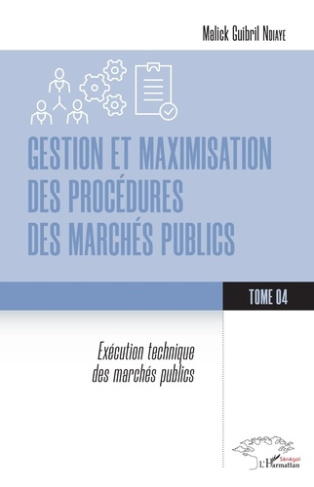 Gestion et maximisation des procédures des marchés publics Tome 4. Exécution technique des marchés p