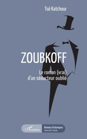 Zoubkoff. Le roman (vrai) d'un séducteur oublié