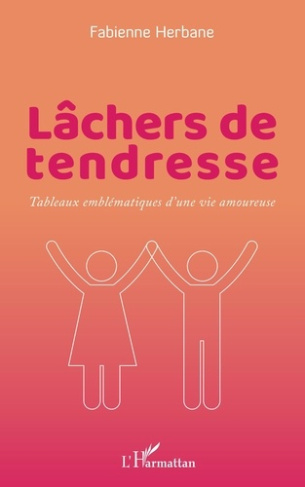 Lâchers de tendresse. Tableaux emblématiques d'une vie amoureuse