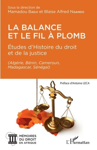 La balance et le fil à plomb. Etudes d'histoire du droit et de la justice (Algérie, Bénin, Cameroun,
