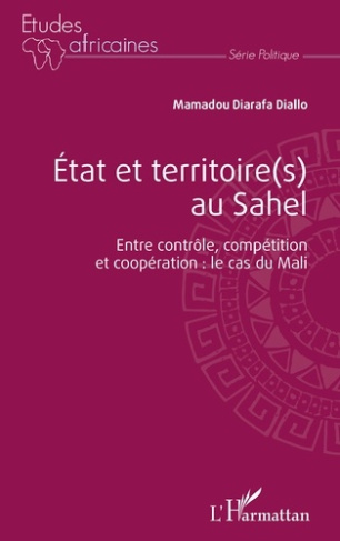 Etat et territoire(s) au Sahel. Entre contrôle, compétition et coopération : le cas du Mali