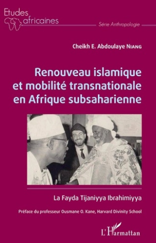 Renouveau islamique et mobilité transnationale en Afrique subsaharienne. La Fayda Tijaniyya Ibrahimi