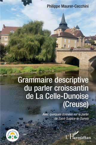 Grammaire descriptive du parler croissantin de La Celle-Dunoise (Creuse). Avec quelques données sur