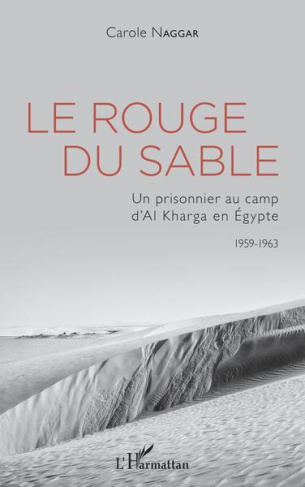 Le rouge du sable. Un prisonnier au camp d'Al Kharga en Egypte (1959-1963)