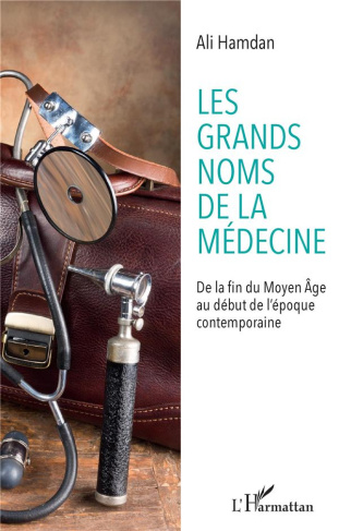 Les grands noms de la médecine. De la fin du Moyen-Age au début de l'époque contemporaine