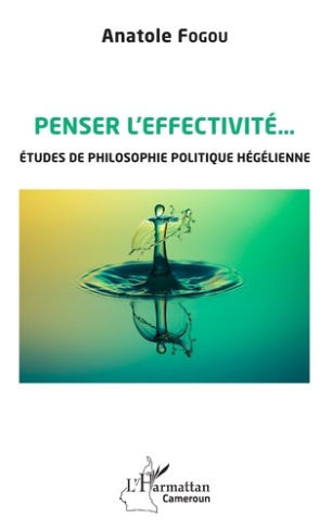 Penser l'effectivité... Etudes de philosophie politique hégélienne