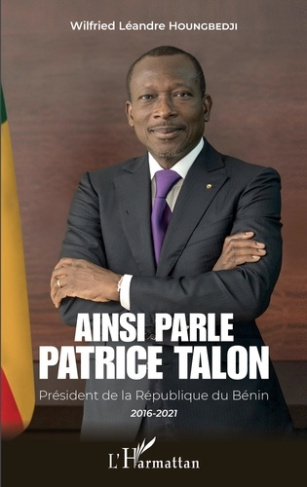Ainsi parle Patrice Talon. Président de la République du Bénin 2016-2021