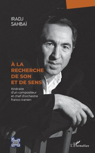 A la recherche de son et de sens. Itinéraire d'un compositeur et chef d'orchestre franco-iranien