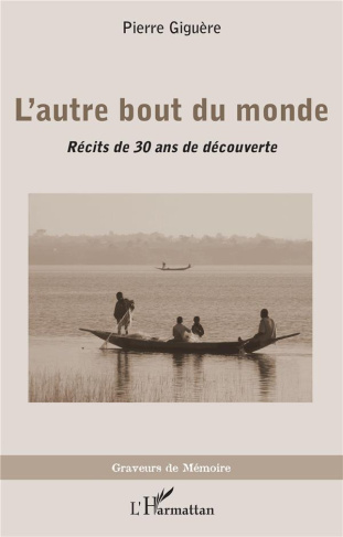 L'autre bout du monde. Récits de 30 ans de découverte