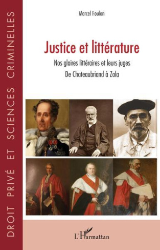 Justice et littérature. Nos gloires littéraires et leurs juges - De Chateaubriand à Zola