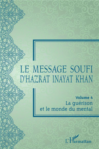 Le message soufi d'Hazrat Inayat Khan. Volume 4, La guérison et le monde du mental