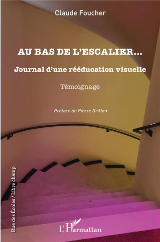 Au bas de l'escalier... Journal d'une rééducation visuelle