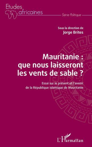 Mauritanie : que nous laisseront les vents de sable ? Essai sur le présent et l'avenir de la Républi