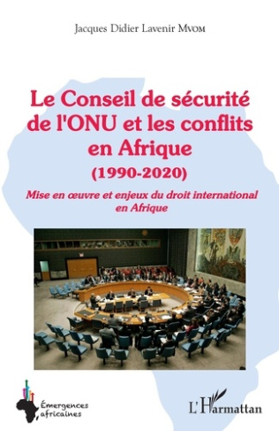 Le Conseil de sécurité de l'ONU et les conflits en Afrique (1990-2020). Mise en oeuvre et enjeux du