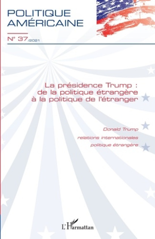 Politique américaine N° 37/2021 : La présidence Trump : de la politique étrangère à la politique de