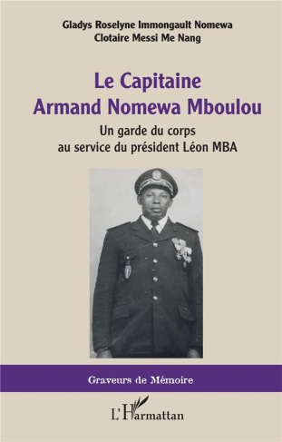 Le Capitaine Armand Nomewa Mboulou. Un garde du corps au service du président Léon MBA