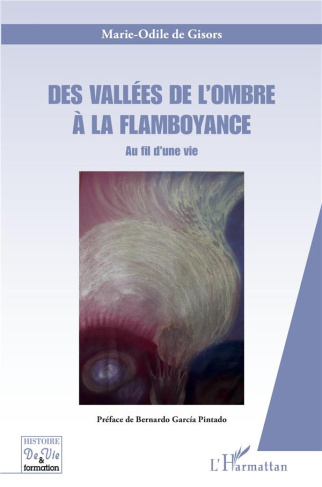 Des vallées de l'ombre à la flamboyance. Au fil d'une vie