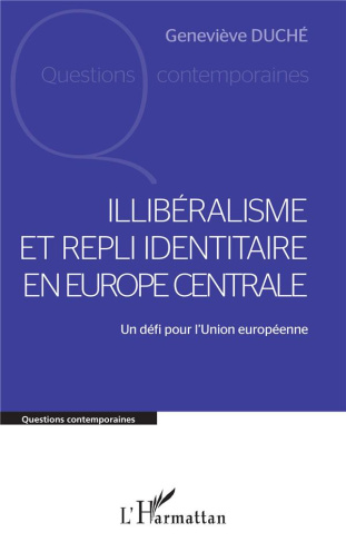 Illibéralisme et repli identitaire en Europe centrale. Un défi pour l'Union européenne