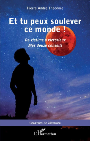 Et tu peux soulever ce monde ! De victime à victorieux - Mes douze conseils