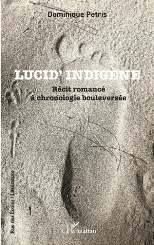Lucid' Indigène. Récit romancé à chronologie bouleversée