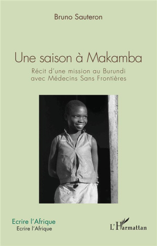 Une saison à Makamba. Récit d'une mission au Burundi avec Médecins Sans Frontières