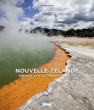 Nouvelle-Zélande. Voyage aux antipodes sauvages