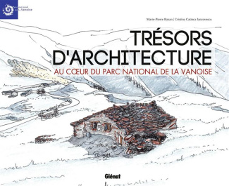 Trésors d'architecture. Au coeur du Parc national de la Vanoise