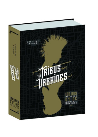 Les tribus urbaines. 100 ans de style et de contre-culture