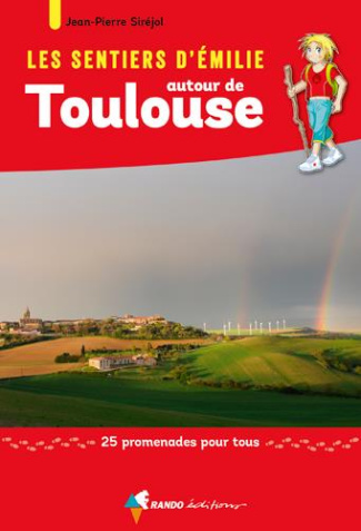 Les sentier d'Emilie autour de Toulouse. 25 promenades pour tous