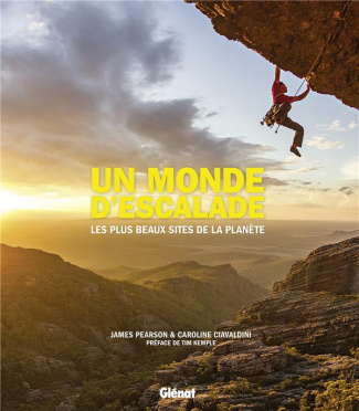 Un monde d'escalade. Les plus beaux sites de la planète