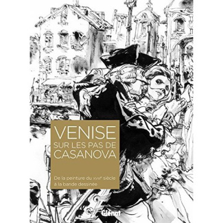 Venise sur les pas de Casanova. De la peinture du XVIIIe siècle à la bande dessinée