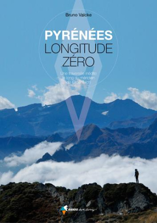 Pyrénées longitude zéro. Une traversée indédite le long du méridien de Greenwich