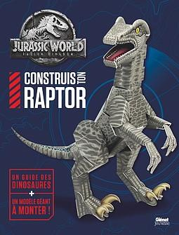 Construis ton Raptor - Jurassic World Fallen Kingdom . Un guide des dinosaures   un modèle géant à m