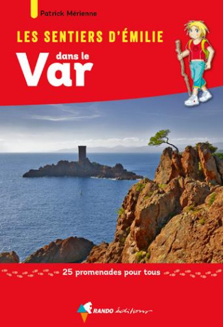 Les sentiers d'Emilie dans le Var. 25 promenades pour tous