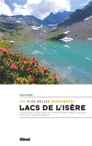 Lacs de l'Isère, les plus belles randonnées. Autour de Belledonne, sept-laux, Rousses, Ecrins, Vénéo