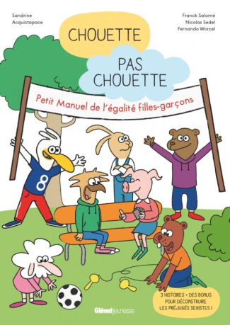 Chouette, pas chouette. Petit Manuel de l'égalité filles-garçons