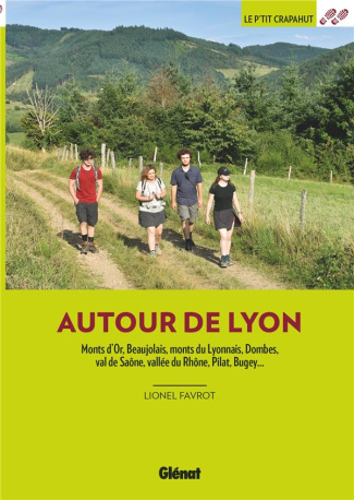 Autour de Lyon. Monts d'Or, Beaujolais, monts du Lyonnais, Dombes, val de Saône, vallée du Rhône, Pi