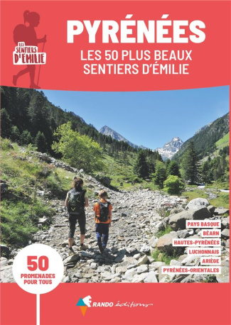 Pyrénées, les 50 plus beaux sentiers d'Emilie. 50 promenades pour tous