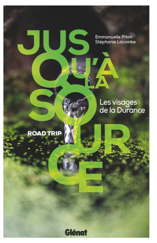 Jusqu'à la source. Road Trip, Les visages de la Durance