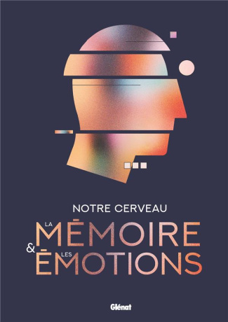 Notre cerveau, la mémoire et les émotions