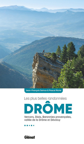 Drôme, les plus belles randonnées. Vercors, Diois, Baronnies provençales, vallée de la Drôme et Dévo