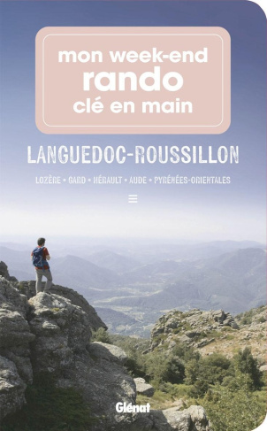 Mon week-end rando clé en main Languedoc-Roussillon. Lozère, Gard, Hérault, Aude, Pyrénées-Orientale