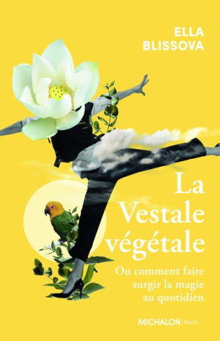 La vestale végétale. Ou comment faire surgir la magie au quotidien
