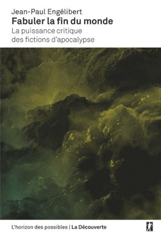 Fabuler la fin du monde. La puissance critique des fictions d'apocalypse