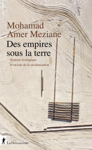 Les empires sous la terre. Histoire écologique et raciale de la sécularisation